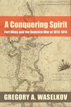 A Conquering Spirit: Fort Mims and the Redstick War of 1813-1814 - Waselkov, Gregory A.