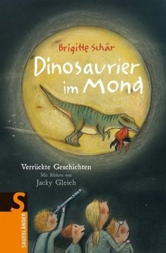 Dinosaurier im Mond: Verrückte Geschichten - Schär, Brigitte