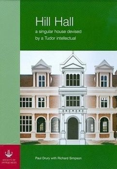 Hill Hall, 2-Volume Set: A Singular House Devised by a Tudor Intellectual - Drury, P.; Simpson, Richard