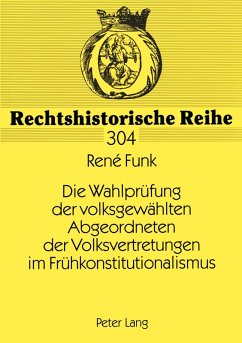 Cover Die Wahlprüfung der volksgewählten Abgeordneten der Volksvertretungen im Frühkonstitutionalismus