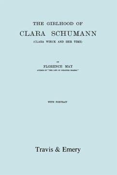 The Girlhood Of Clara Schumann. Clara Wieck And Her Time. [Facsimile of 1912 edition]. - May, Florence