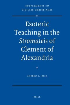 Esoteric Teaching in the Stromateis of Clement of Alexandria - Itter, Andrew