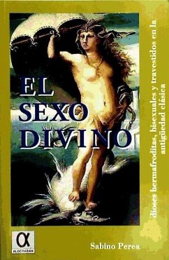 El sexo divino : dioses hermafroditas, bisexuales y travestidos en la Antigüedad Clásica - Perea Yébenes, Sabino