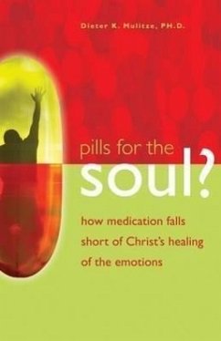 Pills for the Soul?: How Medication Falls Short of Christ's Healing of the Emotions - Mulitze, Dieter K.