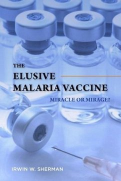 The Elusive Malaria Vaccine: Miracle or Mirage? - Sherman, Irwin W.