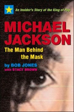 Michael Jackson: The Man Behind the Mask: An Insider's Story of the King of Pop - Jones, Bob; Brown, Stacy