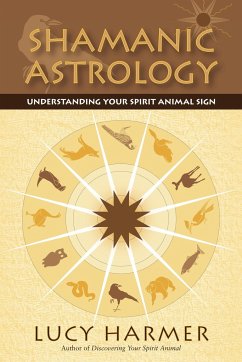 Shamanic Astrology: Understanding Your Spirit Animal Sign - Harmer, Lucy