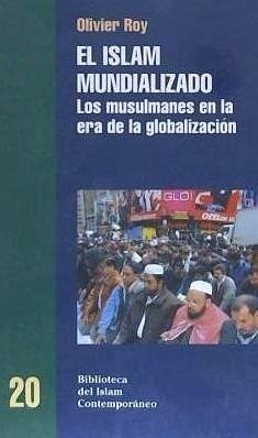 El islam mundializado : los musulmanes en la era de la globalización - Roy, Olivier