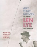 Art That Moves: The Work of Len Lye [With DVD]