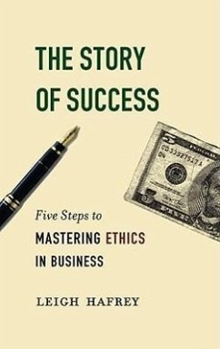 The Story of Success: Five Steps to Mastering Ethics in Business - Hafrey, Leigh