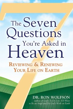 The Seven Questions You're Asked in Heaven: Reviewing & Renewing Your Life on Earth - Wolfson, Ron