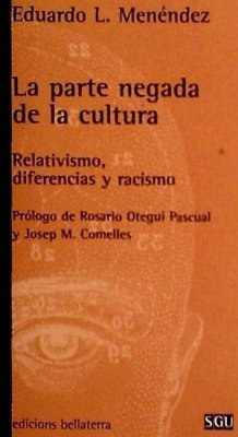 La parte negada de la cultura : relativismo, diferencias y racismo - Menéndez Espina, Eduardo Luis