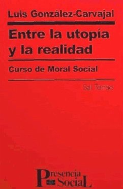 Entre la utopía y la realidad : curso de moral social - González-Carvajal Santabárbara, Luis