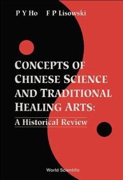 Concepts of Chinese Science and Traditional Healing Arts: A Historical Review - Ho, Peng Yoke; Lisowski, Frederick Peter