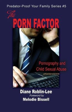The Porn Factor: Pornography and Child Sexual Abuse - Roblin-Lee, Diane E.