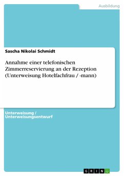 Annahme einer telefonischen Zimmerreservierung an der Rezeption (Unterweisung Hotelfachfrau / -mann) - Schmidt, Sascha Nikolai
