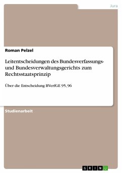 Leitentscheidungen des Bundesverfassungs- und Bundesverwaltungsgerichts zum Rechtsstaatsprinzip - Pelzel, Roman