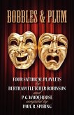 Bobbles and Plum - Four Satirical Playlets by Bertram Fletcher Robinson & PG Wodehouse.