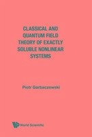 Classical and Quantum Field Theory of Exactly Soluble Nonlinear Systems - Garbaczewski, Piotr