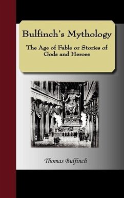 Bulfinch's Mythology - The Age of Fable or Stories of Gods and Heroes - Bulfinch, Thomas
