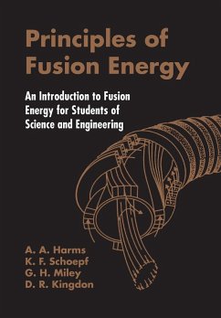 Principles of Fusion Energy: An Introduction to Fusion Energy for Students of Science and Engineering - Harms, Archie A (Mcmaster Univ, Canada); Kingdon, Dave R (Nuclear Safety Solutions, Ltd, Canada); Miley, George H (Univ Of Illinois At Urbana-champaign, Usa)