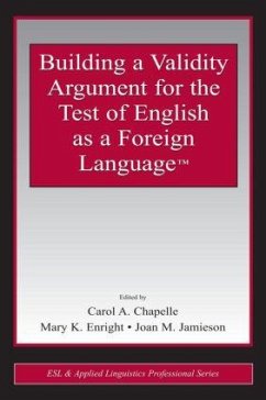 Building a Validity Argument for the Test of English as a Foreign Language(tm) - Chapelle, Carol A / Enright, Mary / Jamieson, Joan M. (eds.)