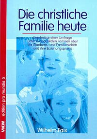 Die christliche Familie heute - Faix, Wilhelm