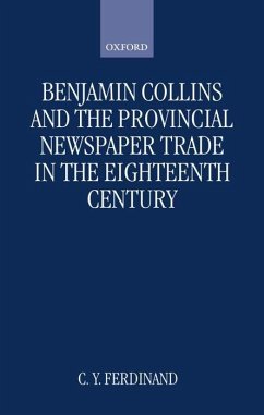 Benjamin Collins and the Provincial Newspaper Trade in the Eighteenth Century - Ferdinand, Christine