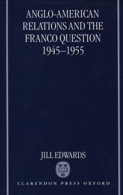 Anglo-American Relations and the Franco Question, 1945-1955 - Edwards, Jill