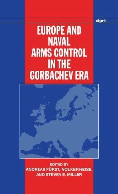 Europe and Naval Arms Control in the Gorbachev Era - Fürst, Andreas / Heise, Volker / Miller, Steven (eds.)