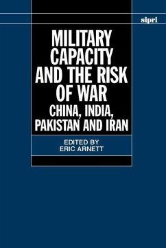 Military Capacity and the Risk of Wa: China, India, Pakistan and Iran - Arnett, Eric (ed.)