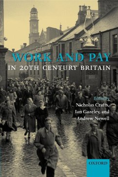 Work and Pay in 20th Century Britain - Crafts, Nicholas / Gazeley, Ian / Newell, Andrew (eds.)