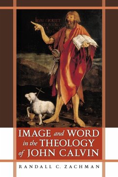 Image and Word in the Theology of John Calvin - Zachman, Randall C.