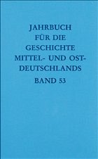 Jahrbuch für die Geschichte Mittel- und Ostdeutschlands, Vol. 53