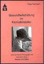 Gesundheitsbildung im Kleinstkindalter - Traphagen, Helga