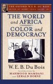 The World and Africa and Color and Democracy (the Oxford W. E. B. Du Bois)