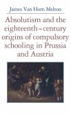Absolutism and the Eighteenth-Century Origins of Compulsory Schooling in Prussia and Austria