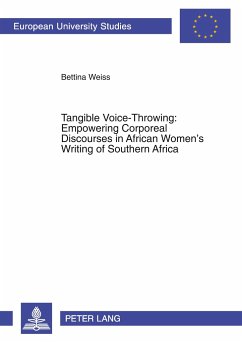 Tangible Voice-Throwing: Empowering Corporeal Discourses in African Women¿s Writing of Southern Africa - Weiss, Bettina