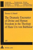 The Dramatic Encounter of Divine and Human Freedom in the Theology of Hans Urs von Balthasar