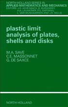 Plastic Limit Analysis of Plates, Shells and Disks - Save, M.A. / Massonnet, C.E. / de Saxcé, G.