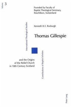 Thomas Gillespie and the Origins of the Relief Church in 18th Century Scotland - Roxburgh, Kenneth B.E.