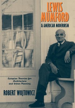 Lewis Mumford and American Modernism - Wojtowicz, Robert; Robert, Wojtowicz