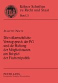 Die völkerrechtliche Vertragspraxis der EG und die Haftung der Mitgliedstaaten am Beispiel der Fischereipolitik Die völkerrechtliche Vertragspraxis der EG und die Haftung der Mitgliedstaaten am Beispiel der Fischereipolitik