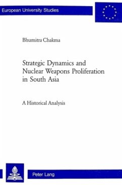 Strategic Dynamics and Nuclear Weapons Proliferation in South Asia - Chakma, Bhumitra