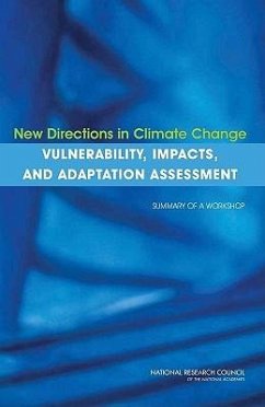 New Directions in Climate Change Vulnerability, Impacts, and Adaptation Assessment - National Research Council; Division of Behavioral and Social Sciences and Education; Committee on the Human Dimensions of Global Change; Subcommittee for a Workshop on New Directions in Vulnerability Impacts and Adaptation Assessment