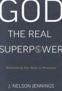 God the Real Superpower: Rethinking Our Role in Missions - Jennings, J. Nelson