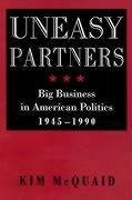 Uneasy Partners: Big Business in American Politics, 1945-1990 - Mcquaid, Kim