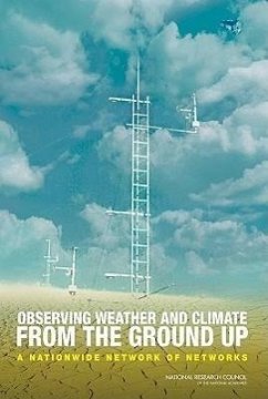 Observing Weather and Climate from the Ground Up - National Research Council; Division On Earth And Life Studies; Board on Atmospheric Sciences and Climate; Committee on Developing Mesoscale Meteorological Observational Capabilities to Meet Multiple National Needs