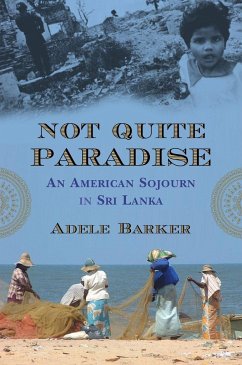 Not Quite Paradise: An American Sojourn in Sri Lanka - Barker, Adele