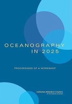 Oceanography in 2025 - National Research Council; Division On Earth And Life Studies; Ocean Studies Board; Committee on Oceanography in 2025 a Workshop